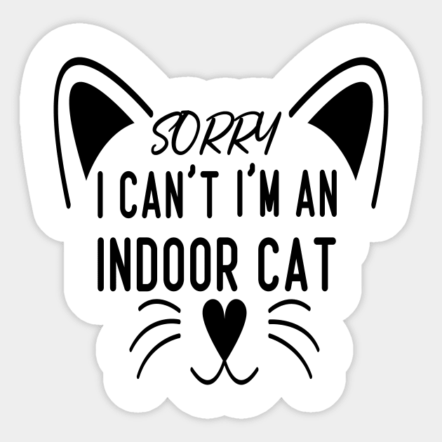 Sorry I Can't I'm An Indoor Cat, Funny Cat lover Design Sticker by Design-a-Holic